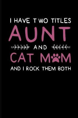 Book cover for I Have Two Titles Aunt and Cat Mom and I Rock Them Both