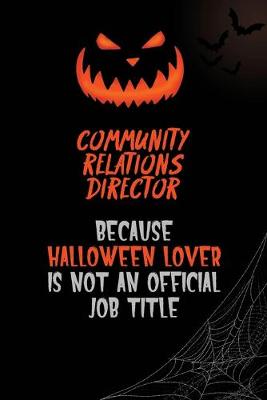 Book cover for Community Relations Director Because Halloween Lover Is Not An Official Job Title