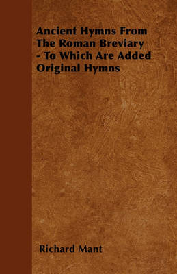 Book cover for Ancient Hymns From The Roman Breviary - To Which Are Added Original Hymns