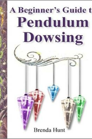 Cover of A Beginner's Guide to Pendulum Dowsing
