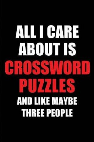 Cover of All I Care about Is Crossword Puzzles and Like Maybe Three People