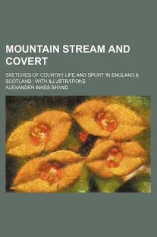 Cover of Mountain Stream and Covert; Sketches of Country Life and Sport in England & Scotland with Illustrations