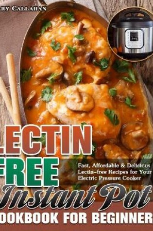 Cover of Lectin-Free Instant Pot Cookbook For Beginners