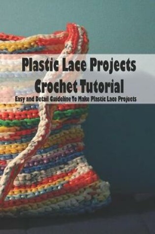 Cover of Plastic Lace Projects Crochet Tutorial