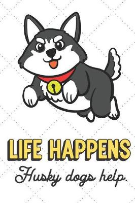 Book cover for Life Happens Husky Dogs Help