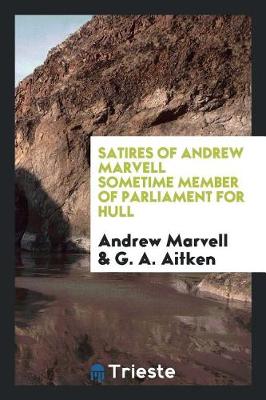 Book cover for Satires of Andrew Marvell Sometime Member of Parliament for Hull
