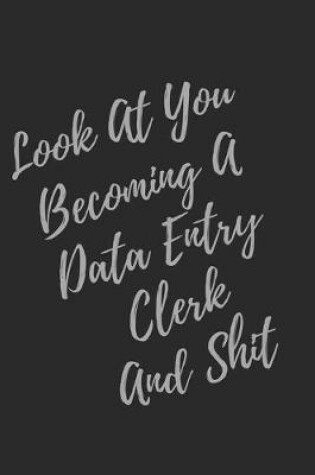 Cover of Look At You Becoming A Data Entry Clerk And Shit