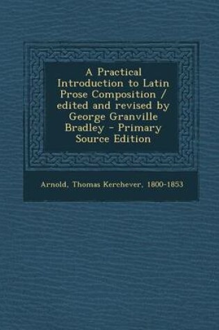 Cover of A Practical Introduction to Latin Prose Composition / Edited and Revised by George Granville Bradley