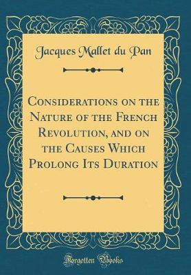 Book cover for Considerations on the Nature of the French Revolution, and on the Causes Which Prolong Its Duration (Classic Reprint)