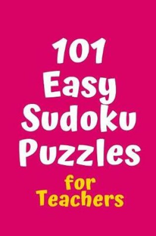 Cover of 101 Easy Sudoku Puzzles for Teachers