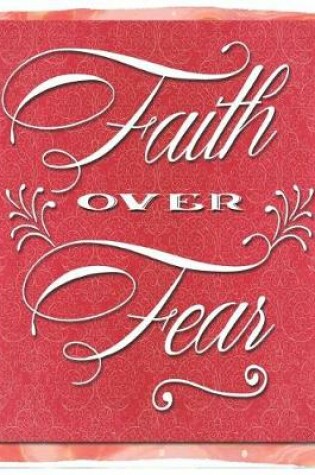 Cover of Faith Over Fear Oversized 8.5x11," 150 Page Lined Blank Journal Notebook