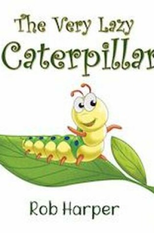 Cover of The Very Lazy Caterpillar