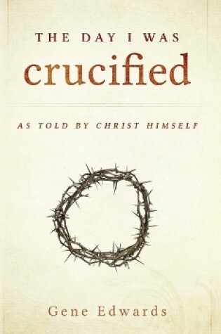 Cover of The Day I was Crucified