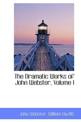 Book cover for The Dramatic Works of John Webster, Volume I
