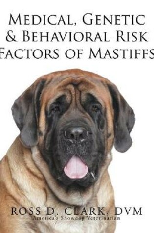 Cover of Medical, Genetic & Behavioral Risk Factors of Mastiffs