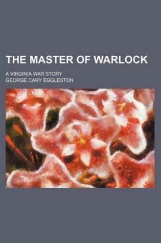 Cover of The Master of Warlock; A Virginia War Story