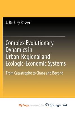 Book cover for Complex Evolutionary Dynamics in Urban-Regional and Ecologic-Economic Systems