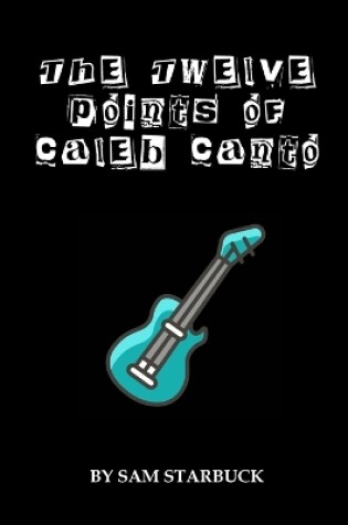 Cover of The Twelve Points of Caleb Canto