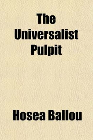 Cover of The Universalist Pulpit; Containing Sermons