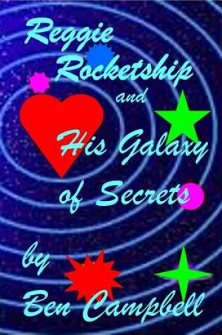 Cover of Reggie Rocketship and His Galaxy of Secrets