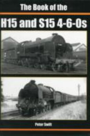 Cover of The Book of the H15 and S15 4-6-0S