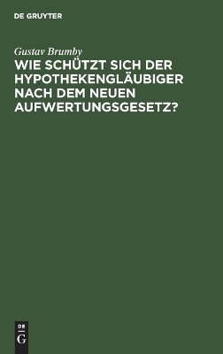 Book cover for Wie Schützt Sich Der Hypothekengläubiger Nach Dem Neuen Aufwertungsgesetz?