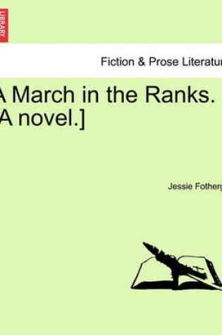 Cover of A March in the Ranks. [A Novel.]