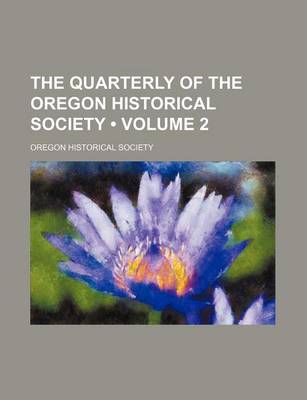 Book cover for The Quarterly of the Oregon Historical Society (Volume 2)