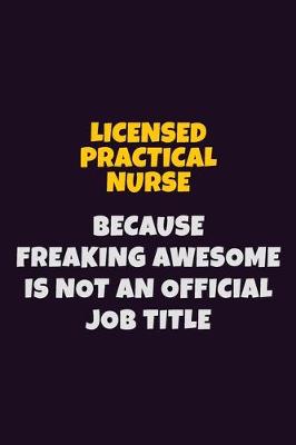 Book cover for Licensed Practical Nurse, Because Freaking Awesome Is Not An Official Job Title