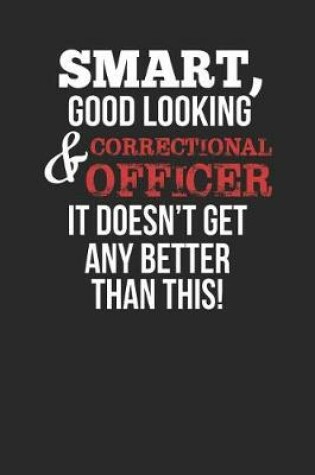 Cover of Smart, Good Looking & Correctional Officer, It Doesn't Get Any Better Than This!