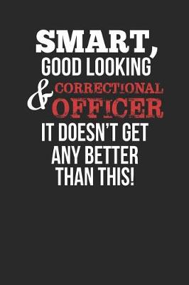 Book cover for Smart, Good Looking & Correctional Officer, It Doesn't Get Any Better Than This!