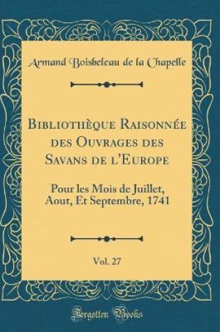 Cover of Bibliothèque Raisonnée Des Ouvrages Des Savans de l'Europe, Vol. 27