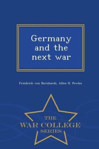 Cover of Germany and the Next War - War College Series