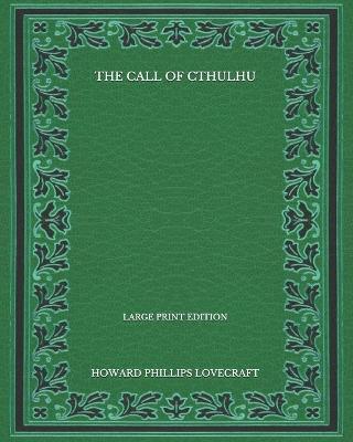 Book cover for The Call Of Cthulhu - Large Print Edition