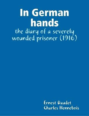 Book cover for In German Hands : the Diary of a Severely Wounded Prisoner (1916)