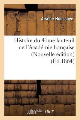 Book cover for Histoire Du 41me Fauteuil de l'Academie Francaise (Nouvelle Edition) (Ed.1864)