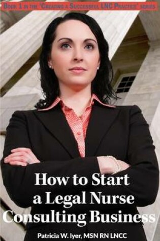 Cover of How to Start a Legal Nurse Consulting Business