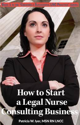 Book cover for How to Start a Legal Nurse Consulting Business