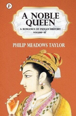 Cover of A Noble Queen a Romance of Indian History Vol III