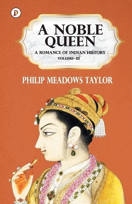 Book cover for A Noble Queen a Romance of Indian History Vol III