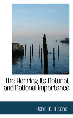 Book cover for The Herring Its Natural, and National Importance