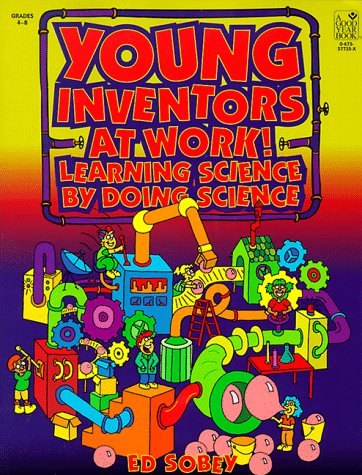 Book cover for Young Inventors at Work!: Learning Science by Doing Science