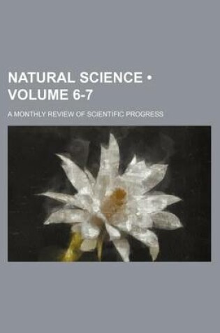 Cover of Natural Science (Volume 6-7); A Monthly Review of Scientific Progress