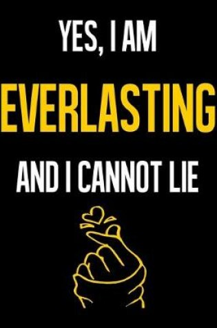 Cover of Yes, I Am EVERLASTING And I Cannot Lie