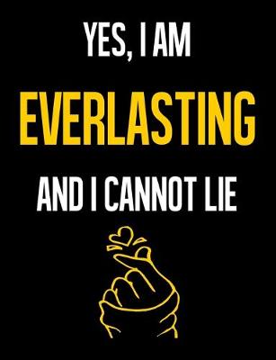 Book cover for Yes, I Am EVERLASTING And I Cannot Lie