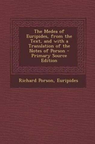 Cover of Medea of Euripides, from the Text, and with a Translation of the Notes of Porson