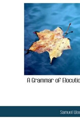 Cover of A Grammar of Elocution