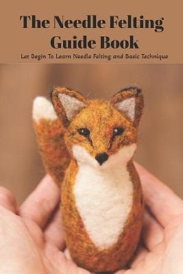 Book cover for The Needle Felting Guide Book