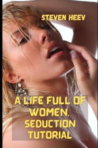 Cover of A life full of women. Seduction Tutorial