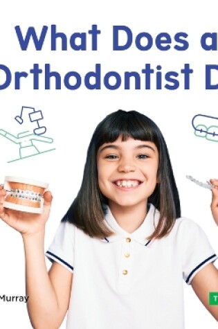 Cover of What Does an Orthodontist Do?